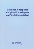 GUIA PER AL RESPECTE A LA PLURALITAT RELIGIOSA EN L'ÀMBIT HOSPITALARI