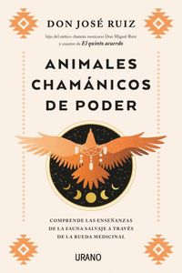 ANIMALES CHAMÁNICOS DE PODER. COMPRENDE LAS ENSEÑANZAS DE LA FAUNA SALVAJE A TRAVÉS DE LA RUEDA