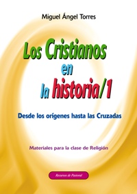 LOS CRISTIANOS EN LA HISTORIA, 1 : DESDE LOS ORÍGENES HASTA LAS CRUZADAS. MATERIALES PARA LA CL