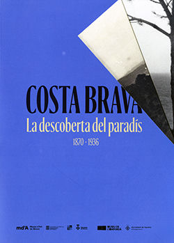 COSTA BRAVA. LA DESCOBERTA DEL PARADÍS 1870-1936