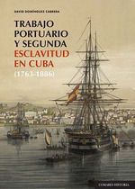 TRABAJO PORTUARIO Y SEGUNDA ESCLAVITUD EN CUBA (1763-1886)