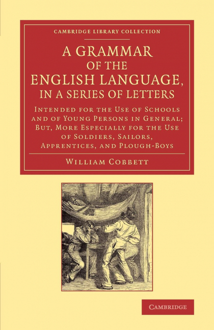 A   GRAMMAR OF THE ENGLISH LANGUAGE, IN A SERIES OF LETTERS