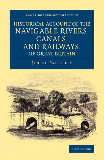 HISTORICAL ACCOUNT OF THE NAVIGABLE RIVERS, CANALS, AND RAILWAYS, OF GREAT BRITA