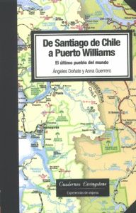DE SANTIAGO DE CHILE A PUERTO WILLIAMS : EL ÚLTIMO PUEBLO DEL MUNDO