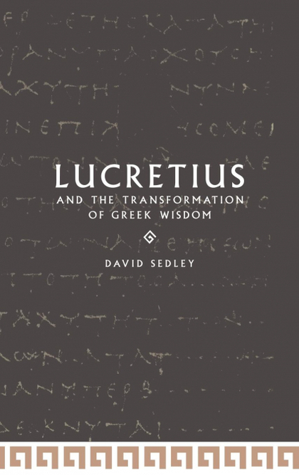 LUCRETIUS AND THE TRANSFORMATION OF GREEK WISDOM