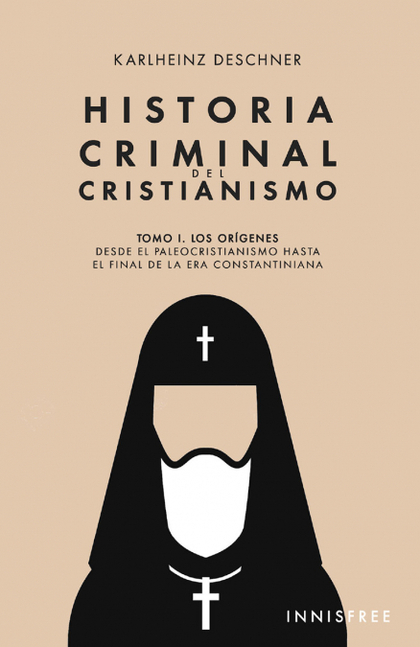 HISTORIA CRIMINAL DEL CRISTIANISMO TOMO I. LOS OR¡GENES. DESDE EL PALEOCRISTIANI