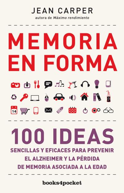 MEMORIA EN FORMA. 100 IDEAS SENCILLAS Y EFICACES PARA PREVENIR EL ALZHEIMER Y LA PÉRDIDA DE MEM