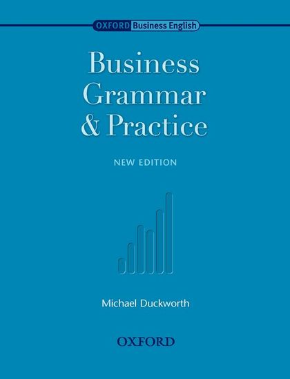 OXFORD BUSINESS ENGLISH. BUSINESS GRAMMAR AND PRACTICE