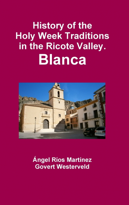 HISTORY OF THE HOLY WEEK TRADITIONS IN THE RICOTE VALLEY. BLANCA