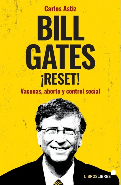 BILL GATES ¡RESET!. VACUNAS, ABORTO Y CONTROL SOCIAL