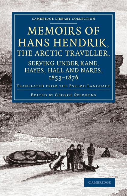 MEMOIRS OF HANS HENDRIK, THE ARCTIC TRAVELLER, SERVING UNDER KANE, HAYES, HALL A