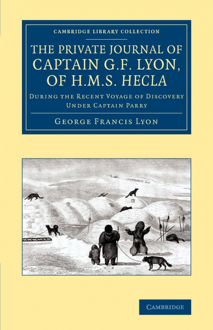 THE PRIVATE JOURNAL OF CAPTAIN G. F. LYON, OF HMS HECLA
