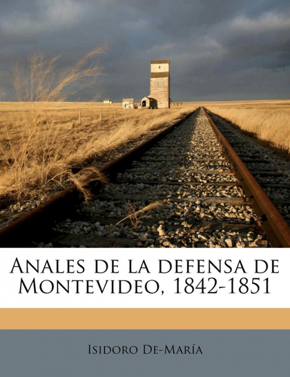 ANALES DE LA DEFENSA DE MONTEVIDEO, 1842-1851 VOLUME 3 AND 4