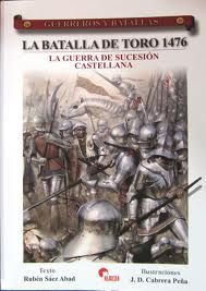 LA BATALLA DE TORO 1476 : LA GUERRA DE SUCESIÓN CASTELLANA