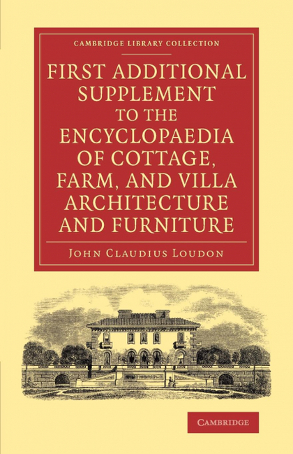 FIRST ADDITIONAL SUPPLEMENT TO THE ENCYCLOPAEDIA OF COTTAGE, FARM, AND VILLA ARC