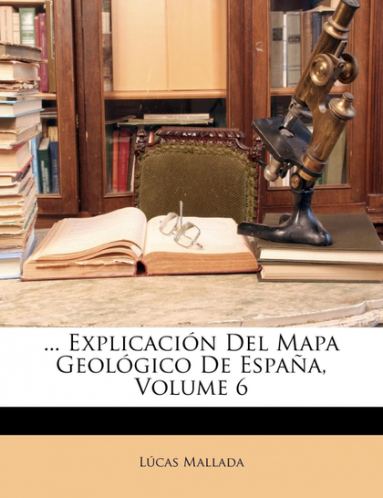 ... EXPLICACIÓN DEL MAPA GEOLÓGICO DE ESPAÑA, VOLUME 6