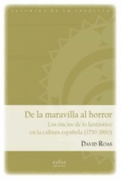 DE LA MARAVILLA AL HORROR. LOS INICIOS DE LO FANTÁSTICO EN LA CULTURA ESPAÑOLA (1750-1860)