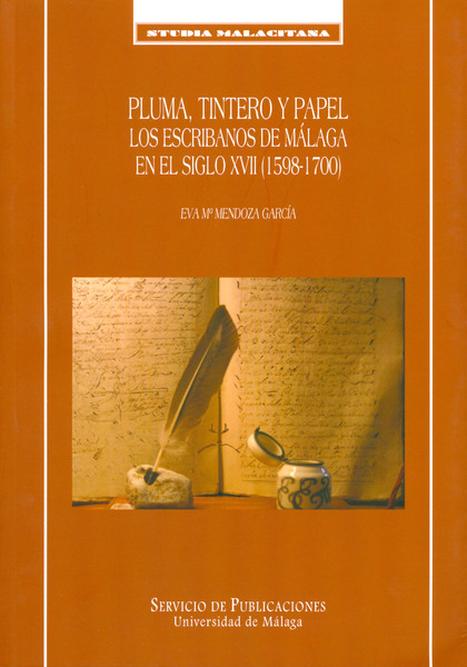 PLUMA, TINTERO Y PAPEL: LOS ESCRIBANOS DE MÁLAGA EN EL SIGLO XVII (1598-1700)
