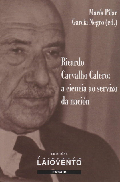 RICARDO CARVALHO CALERO : A CIENCIA AO SERVIZO DA NACIÓN