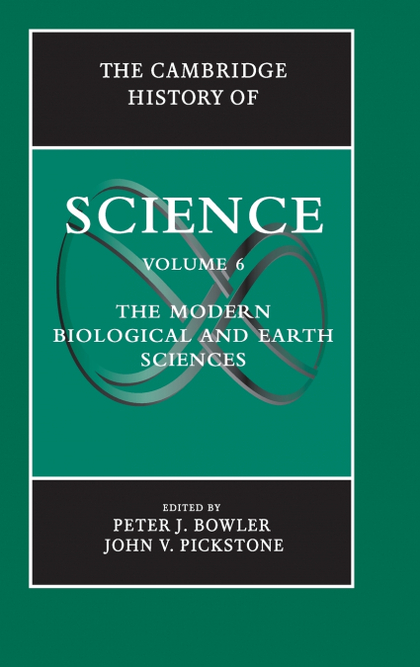 THE CAMBRIDGE HISTORY OF SCIENCE: VOLUME 6, MODERN LIFE AND EARTH SCIENCES
