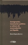 INMIGRACIÓN, INNOVACIÓN POLÍTICA Y CULTURA DE ACOMODACIÓN EN ESPAÑA