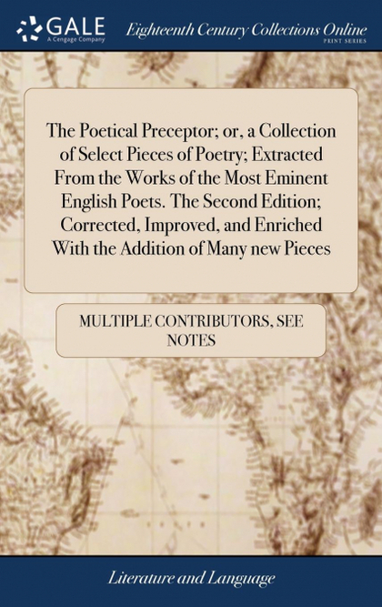 THE POETICAL PRECEPTOR; OR, A COLLECTION OF SELECT PIECES OF POETRY; EXTRACTED F