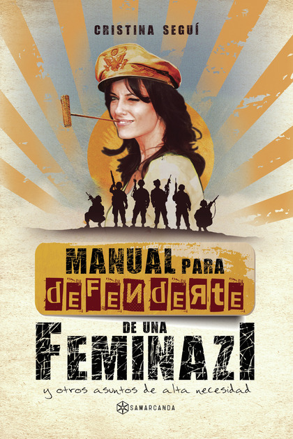 MANUAL PARA DEFENDERTE DE UNA FEMINAZI Y OTROS ASUNTOS DE ALTA NECESIDAD..