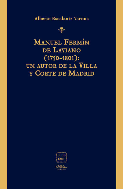 MANUEL FERMÍN DE LAVIANO (1750-1801): UN AUTOR DE LA VILLA Y CORTE DE MADRID.
