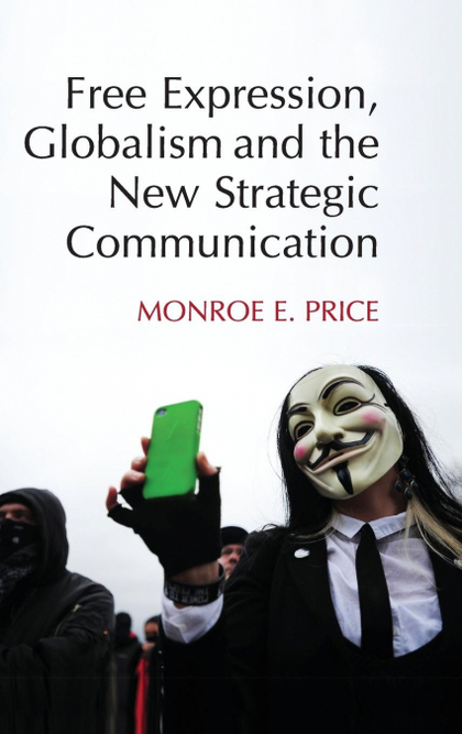 FREE EXPRESSION, GLOBALISM, AND THE NEW STRATEGIC COMMUNICATION
