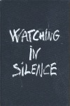 WATCHING IN SILENCE