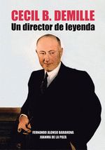 CECIL B. DEMILLE. UN DIRECTOR DE LEYENDA