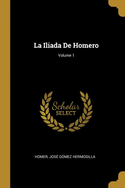 LA ILIADA DE HOMERO; VOLUME 1