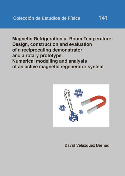 MAGNETIC REFRIGERATION AT ROOM TEMPERATURE: DESIGN CONSTRUCTION AND EVALUATION O