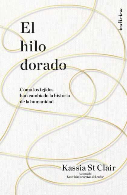 EL HILO DORADO. CÓMO LOS TEJIDOS HAN CAMBIADO LA HISTORIA DE LA HUMANIDAD