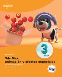 APRENDER 3DS MAX: ANIMACIÓN Y EFECTOS ESPECIALES CON 100 EJERCICIOS PRÁCTICOS.