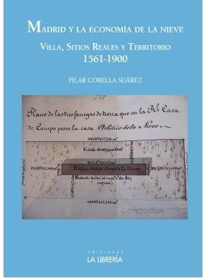 MADRID Y LA ECONOMÍA DE LA NIEVE. VILLA, SITIOS REALES Y TERRITORIO, 1561-1900