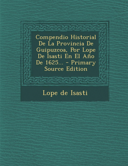 COMPENDIO HISTORIAL DE LA PROVINCIA DE GUIPUZCOA, POR LOPE DE ISASTI EN EL ANO D