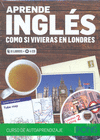 APRENDE INGLES COMO SI VIVIERAS EN LONDRES (A1-A2-B1) (CONTIENE: 2 LIBROS + 2 AN