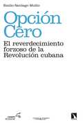 OPCIÓN CERO: EL REVERDECIMIENTO FORZOSO DE LA REVOLUCIÓN CUBANA.