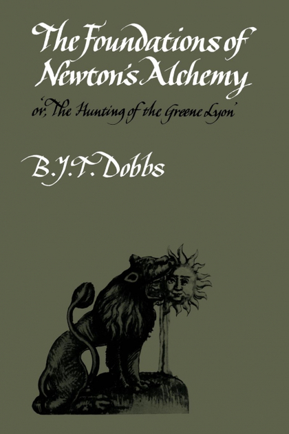 THE FOUNDATIONS OF NEWTON'S ALCHEMY