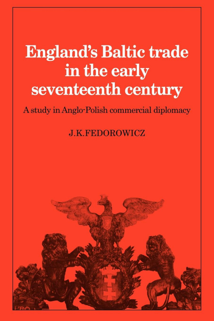 ENGLAND'S BALTIC TRADE IN THE EARLY SEVENTEENTH CENTURY