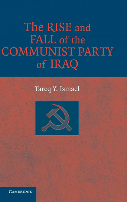 THE RISE AND FALL OF THE COMMUNIST PARTY OF IRAQ