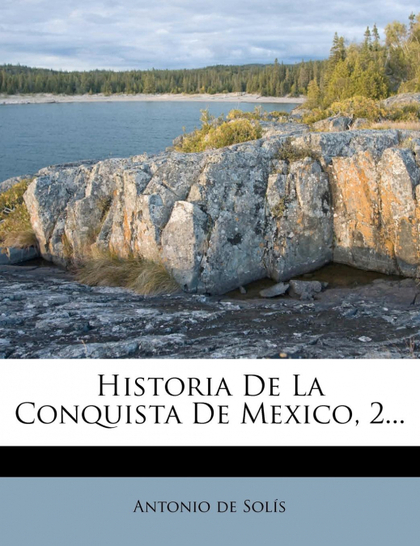 HISTORIA DE LA CONQUISTA DE MEXICO, 2...
