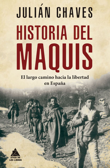 HISTORIA DEL MAQUIS. EL LARGO CAMINO HACIA LA LIBERTAD EN ESPAÑA