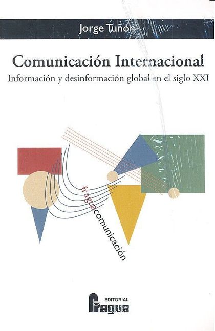 COMUNICACIÓN INTERNACIONAL. INFORMACIÓN Y DESINFORMACIÓN GLOBAL EN EL SIGLO XXI