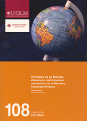 TERRITORIOS DE LA MANCHA : VERSIONES Y SUBVERSIONES CERVANTINAS EN LA LITERATURA HISPANOAMERICA
