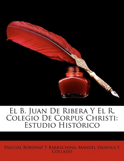 EL B. JUAN DE RIBERA Y EL R. COLEGIO DE CORPUS CHRISTI