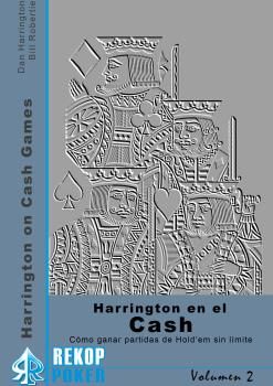 HARRINGTON EN EL CASH VOL. 2. CÓMO GANAR PARTIDAS DE HOLD´ EM SIN LÍMITE