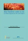 ALZAR BANDERAS CONTRA EL REY. LA REBELIÓN ARAGONESA DE 1591 CONTRA FELIPE II