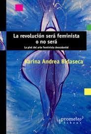 LA REVOLUCIÓN SERÁ FEMINISTA O NO SERÁ : LA PIEL DEL ARTE FEMINISTA DESCOLONIAL
